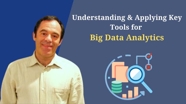 Understanding and Applying the Key Tools for Big Data Analytics